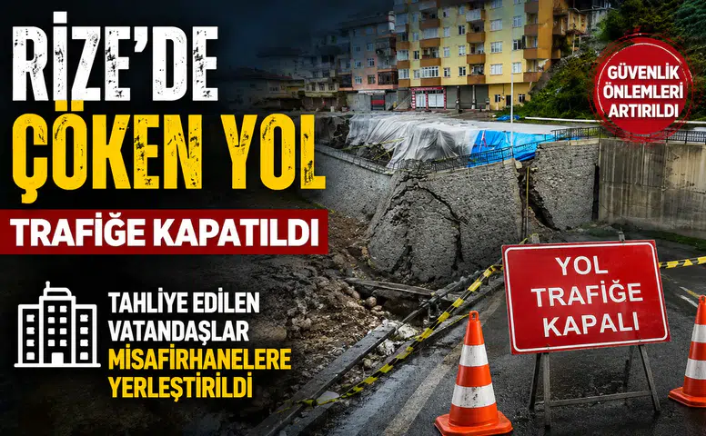 Rize’de Çöken Yol Trafiğe Kapatıldı: Tahliye Edilen Vatandaşlar Misafirhanelere Yerleştirildi