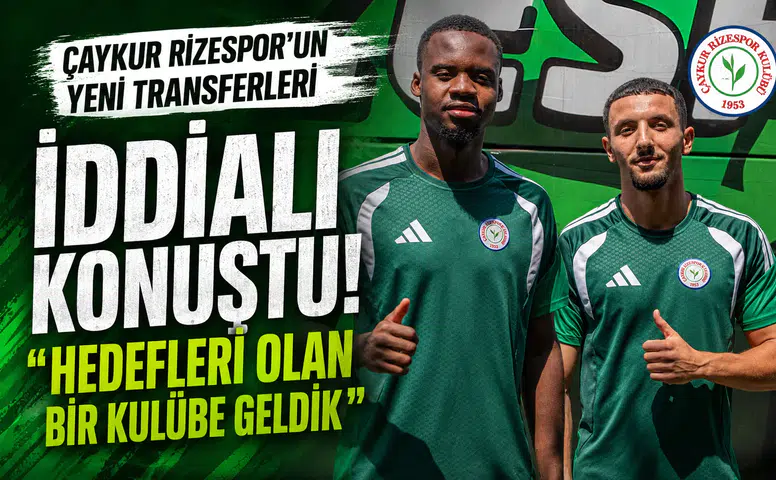 Rizespor’un yeni transferlerinden iddialı mesaj: Hedefi olan bir kulübe geldik