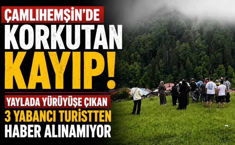 Çamlıhemşin'de kaybolan 3 yabancı uyruklu için kurtarma çalışmaları başlatıldı