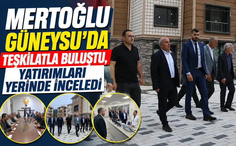Mertoğlu Güneysu'da Teşkilatla Buluştu, Yatırımları Yerinde İnceledi