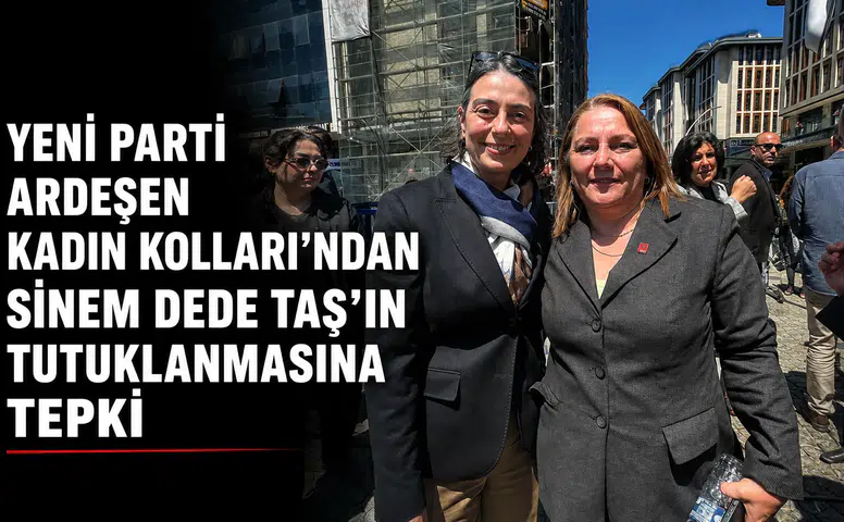 Yeni Parti Ardeşen Kadın Kolları'ndan Sinem Dede Taş'ın Tutuklanmasına Tepki