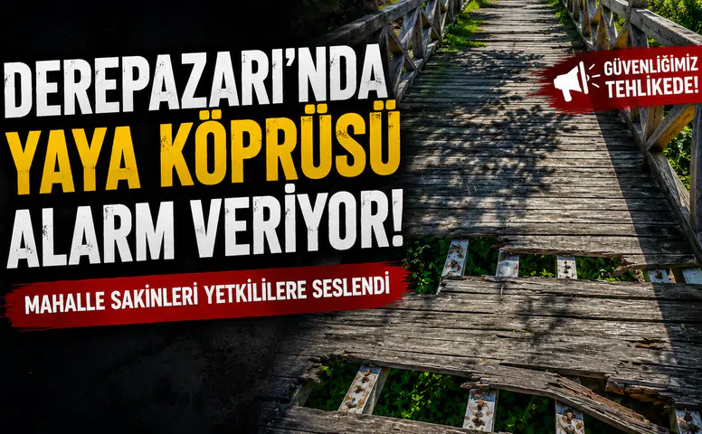 Derepazarı'nda Tehlike Saçan Yaya Köprüsü! Mahalle Halkı Acil Onarım Bekliyor