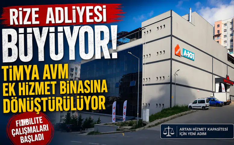Rize Adliyesi Büyüyor! Timya AVM Ek Hizmet Binasına Dönüştürülüyor