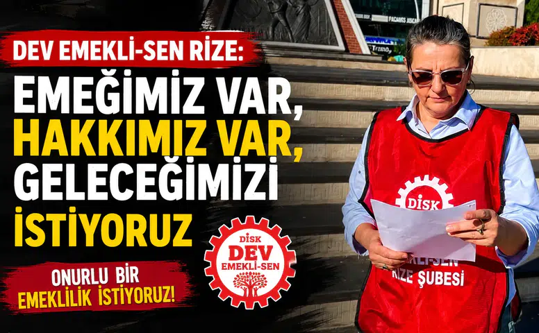 DEV EMEKLİ-SEN Rize: Emeğimiz Var, Hakkımız Var, Geleceğimizi İstiyoruz