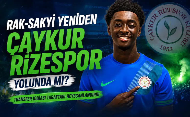 Rak-Sakyi Yeniden Çaykur Rizespor Yolunda mı? Transfer İddiası Taraftarı Heyecanlandırdı