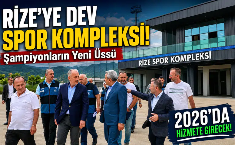 Rize'ye Dev Spor Kompleksi! Şampiyonların Yeni Üssü 2026'da Hizmete Girecek