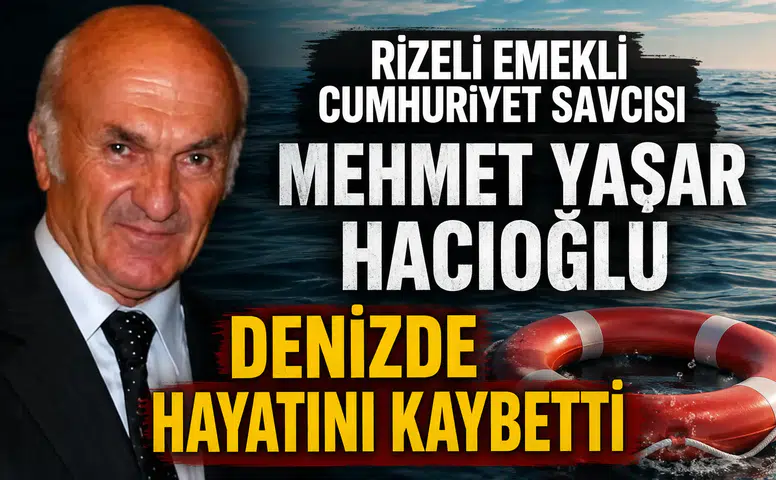 Rizeli Emekli Cumhuriyet Savcısı Mehmet Yaşar Hacıoğlu Denizde Hayatını Kaybetti