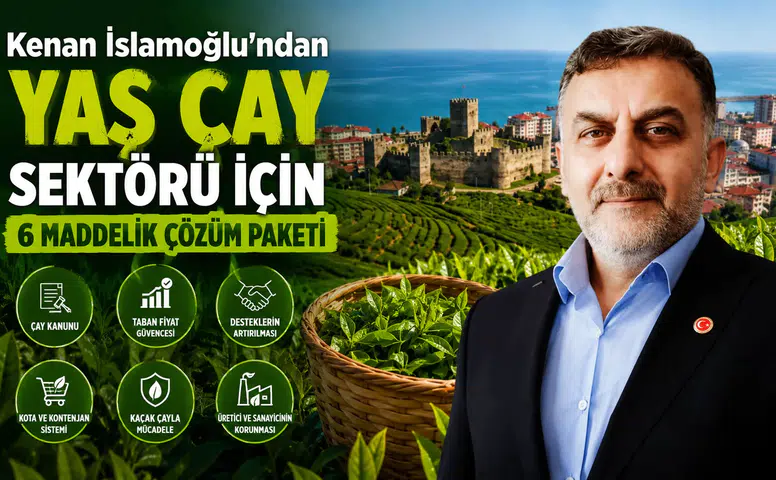 Kenan İslamoğlu'ndan Yaş Çay Sektörü İçin 6 Maddelik Çözüm Paketi
