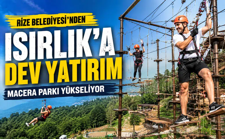 Rize Belediyesi'nden Isırlık'a Dev Yatırım: Macera Parkı Yükseliyor