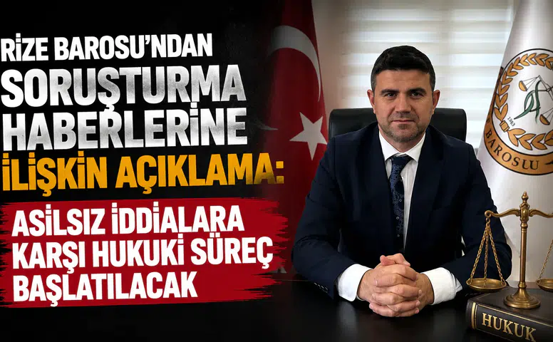 Rize Barosu'ndan Soruşturma Haberlerine İlişkin Açıklama: Asılsız İddialara Karşı Hukuki Süreç Başlatılacak