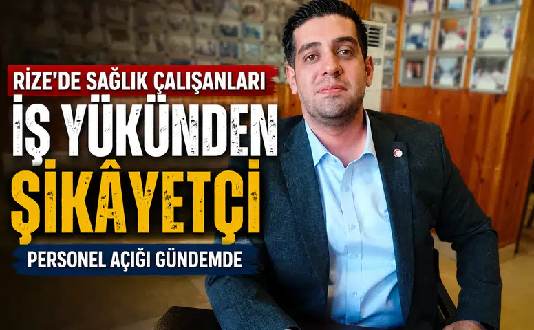 Rize'de Sağlık Çalışanları İş Yükünden Şikâyetçi: Personel Açığı Gündemde