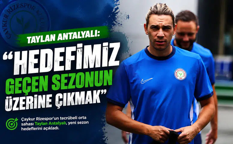 Taylan Antalyalı: Hedefimiz Geçen Sezonun Üzerine Çıkmak