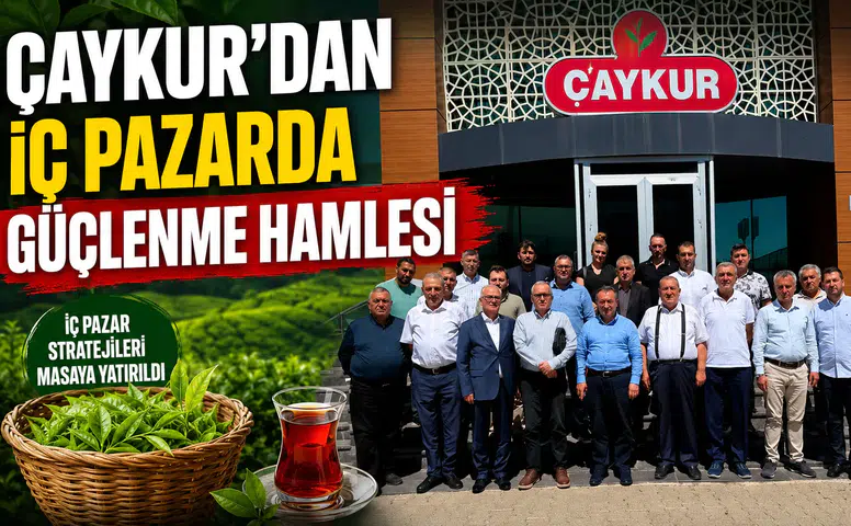 ÇAYKUR'dan İç Pazarda Güçlenme Hamlesi