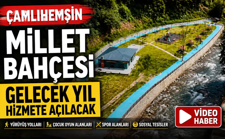 Çamlıhemşin Millet Bahçesi Gelecek Yıl Hizmete Açılacak