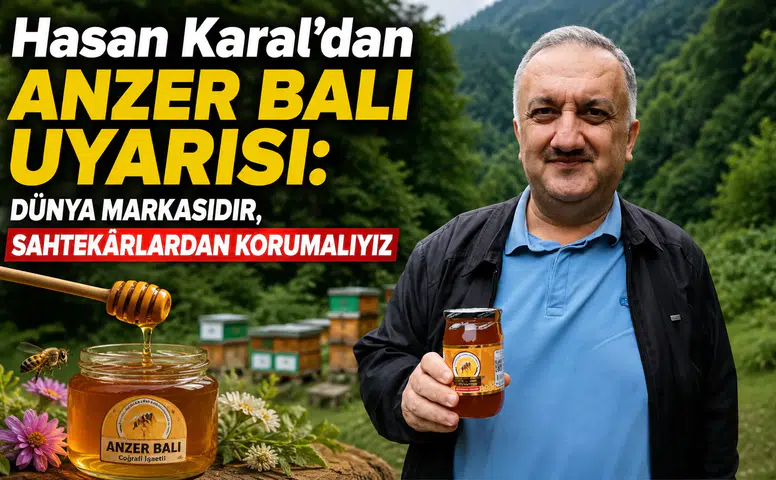 Hasan Karal’dan Anzer Balı Uyarısı: Dünya Markasıdır, Sahtekârlardan Korumalıyız