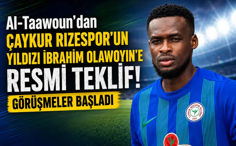 Al-Taawoun'dan Çaykur Rizespor'un Yıldızı Ibrahim Olawoyin'e Resmi Teklif! Görüşmeler Başladı