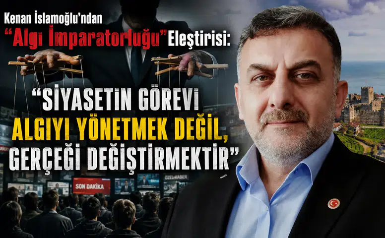Kenan İslamoğlu’ndan Algı İmparatorluğu Eleştirisi: Siyasetin Görevi Algıyı Yönetmek Değil, Gerçeği Değiştirmektir