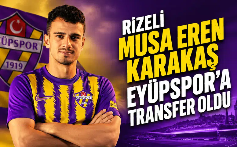 Rizeli Musa Eren Karakaş Eyüpspor’a Transfer Oldu