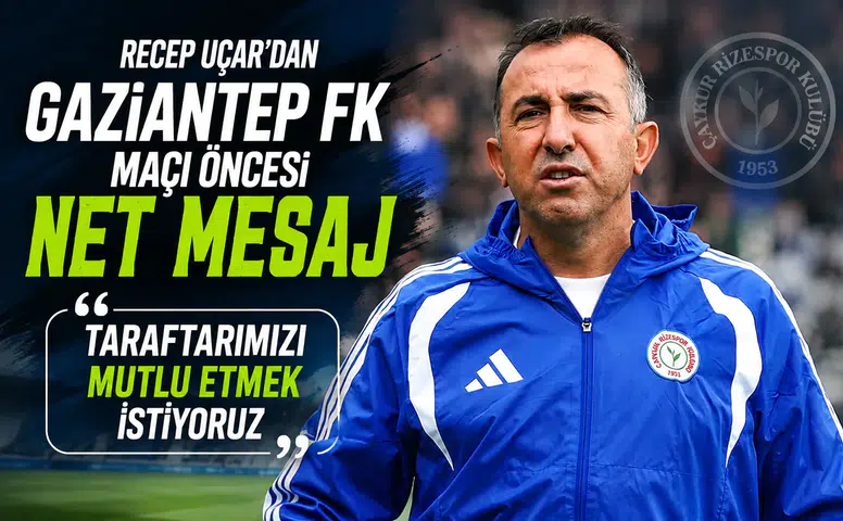 Recep Uçar’dan Gaziantep FK Maçı Öncesi Net Mesaj: Taraftarımızı Mutlu Etmek İstiyoruz