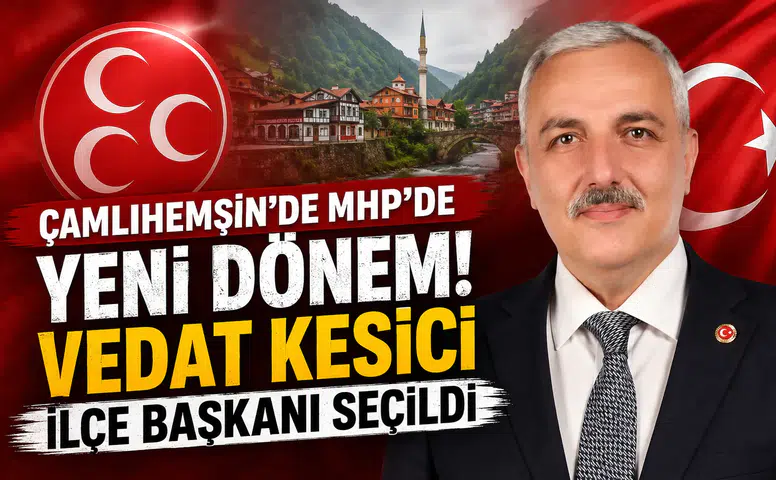 Çamlıhemşin’de MHP’de Yeni Dönem: Vedat Kesici İlçe Başkanı Seçildi