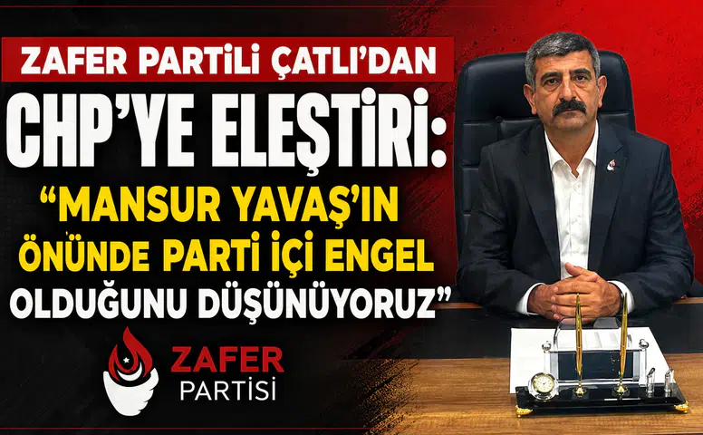 Zafer Partili Çatlı’dan CHP’ye Eleştiri: Mansur Yavaş’ın Önünde Parti İçi Engel Olduğunu Düşünüyoruz