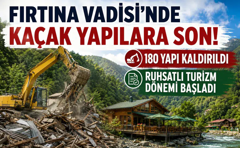 Fırtına Vadisi'nde Kaçak Yapılara Son: 180 Yapı Kaldırıldı, Ruhsatlı Turizm Dönemi Başladı