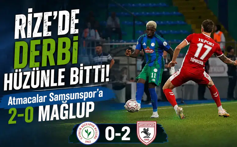 Rize’de Derbi Hüzünle Bitti! Atmacalar Samsunspor’a 2-0 Mağlup