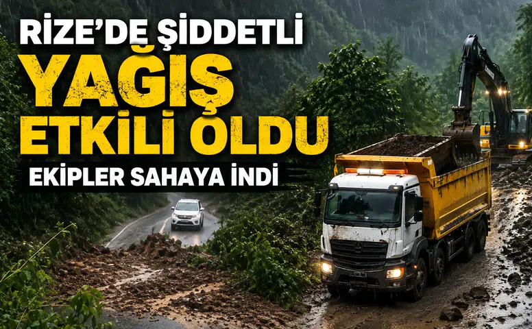 Rize’de Şiddetli Yağış Etkili Oldu: Ekipler Sahaya İndi