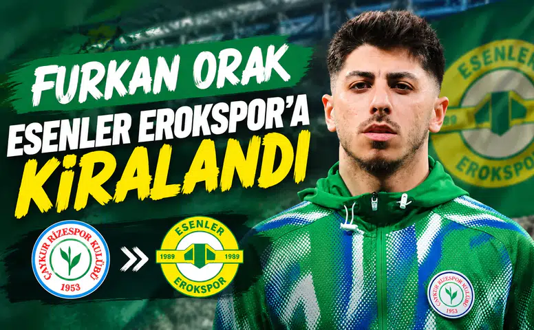 Furkan Orak Esenler Erokspor’a Kiralandı