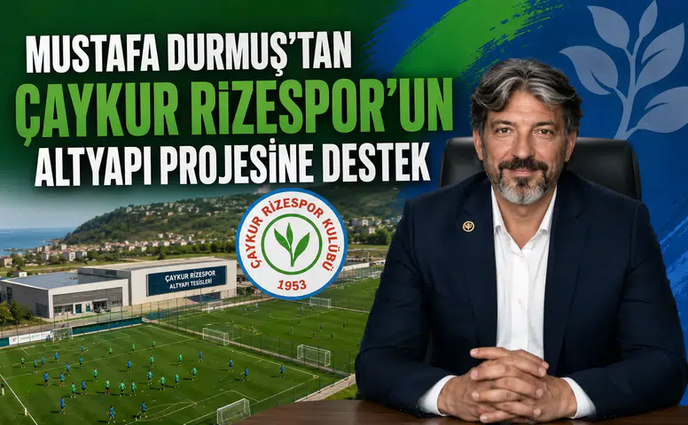 Mustafa Durmuş’tan Çaykur Rizespor’un Altyapı Projesine Destek