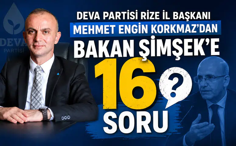 DEVA Partisi Rize İl Başkanı Mehmet Engin Korkmaz'dan Bakan Şimşek'e 16 Soru