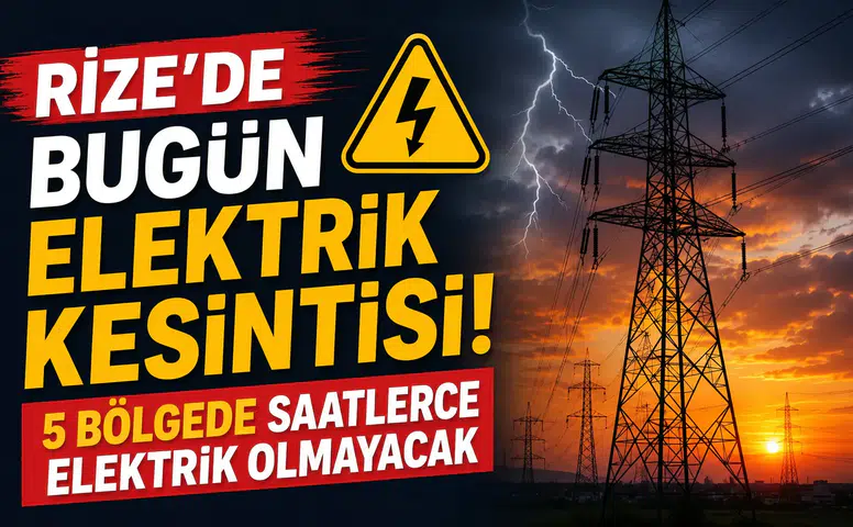 Rize'de Bugün Elektrik Kesintisi! 5 Bölgede Saatlerce Elektrik Olmayacak