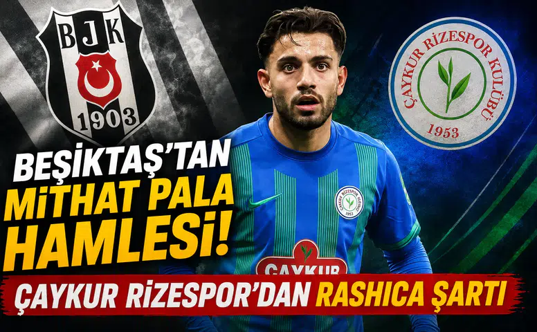 Beşiktaş'tan Mithat Pala Hamlesi! Çaykur Rizespor'dan Rashica Şartı