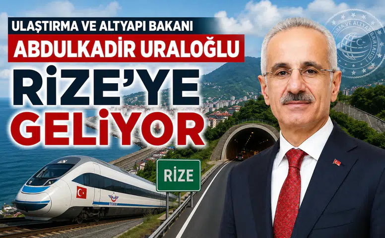 Ulaştırma ve Altyapı Bakanı Abdulkadir Uraloğlu Rize’ye Geliyor