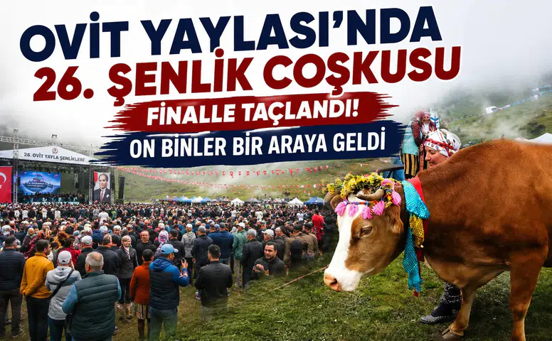 Ovit Yaylası'nda 26. Şenlik Coşkusu Finalle Taçlandı: On Binler Bir Araya Geldi