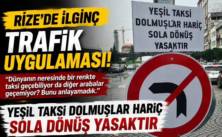 Rize’de İlginç Trafik Uygulaması: “Yeşil Taksi Dolmuşlar Hariç Sola Dönüş Yasaktır”
