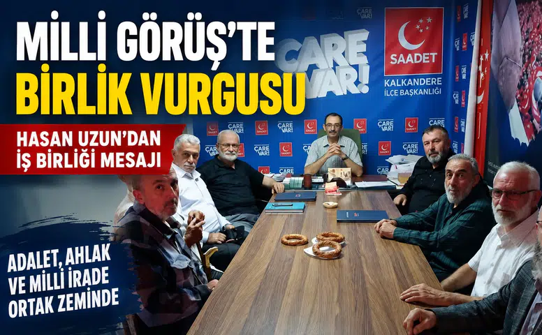 Milli Görüş’te Birlik Vurgusu: Hasan Uzun’dan İş Birliği Mesajı