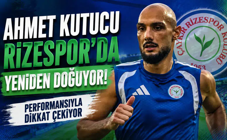 Ahmet Kutucu Rizespor’da Yeniden Doğuyor! Performansıyla Dikkat Çekiyor