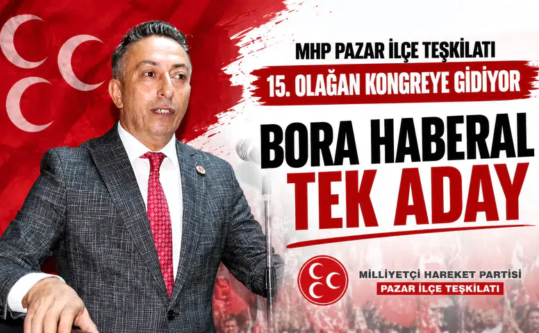 MHP Pazar İlçe Teşkilatı 15. Olağan Kongreye Gidiyor: Bora Haberal Tek Aday