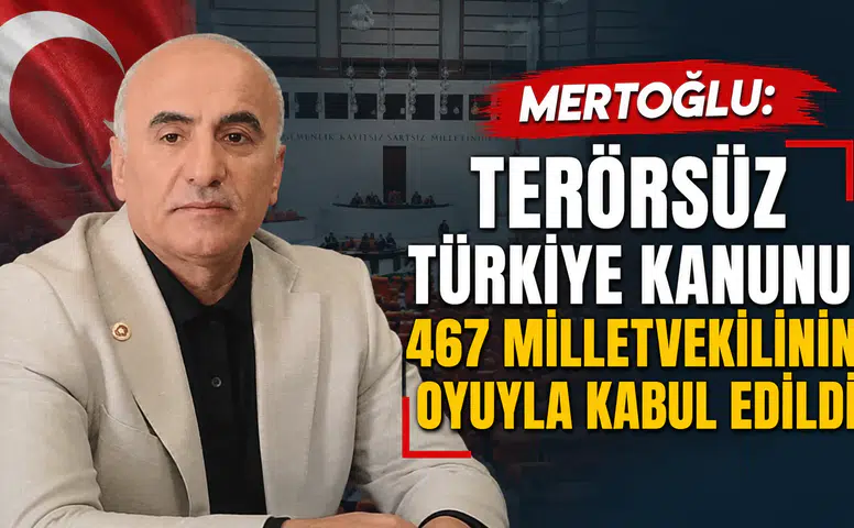 Mertoğlu: Terörsüz Türkiye Kanunu 467 Milletvekilinin Oyuyla Kabul Edildi