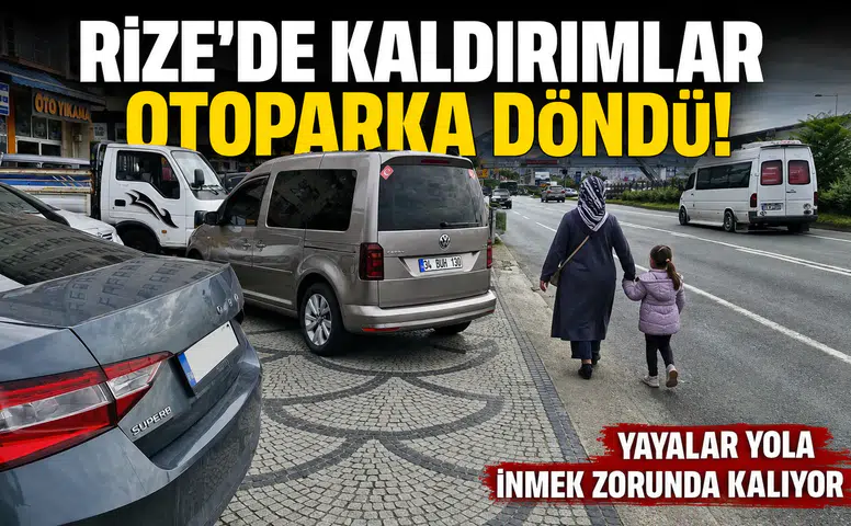 Rize'de Kaldırımlar Otoparka Döndü: Yayalar Yola İnmek Zorunda Kalıyor