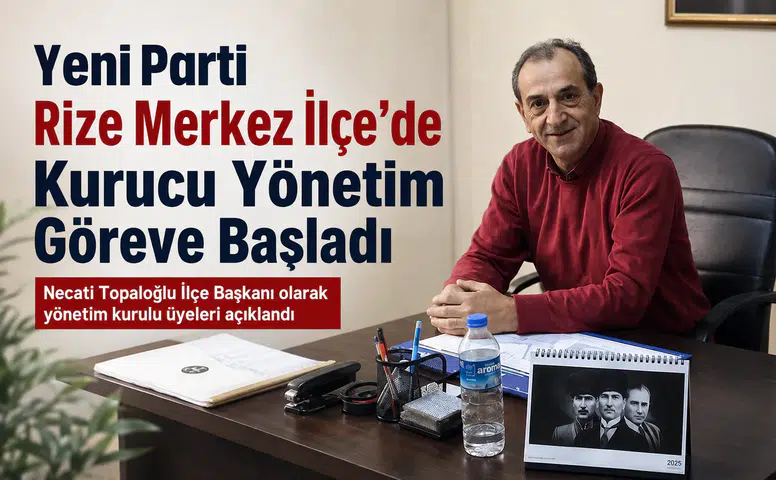 Yeni Parti Rize Merkez İlçe’de Kurucu Yönetim Göreve Başladı