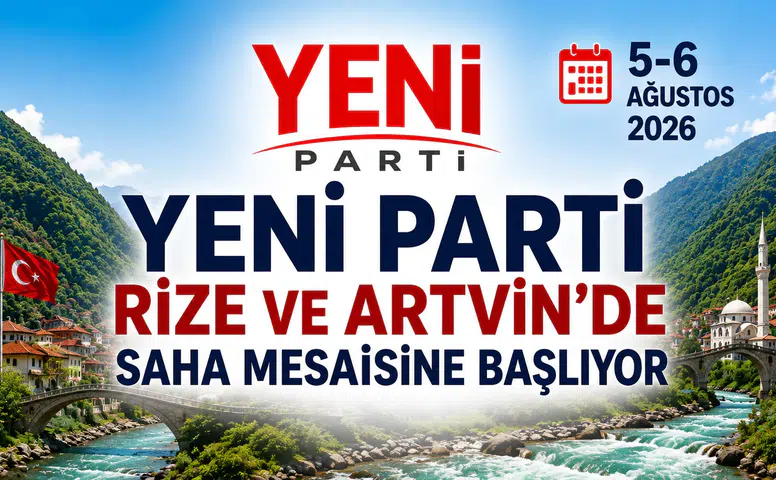 Yeni Parti Rize ve Artvin'de Saha Mesaisine Başlıyor