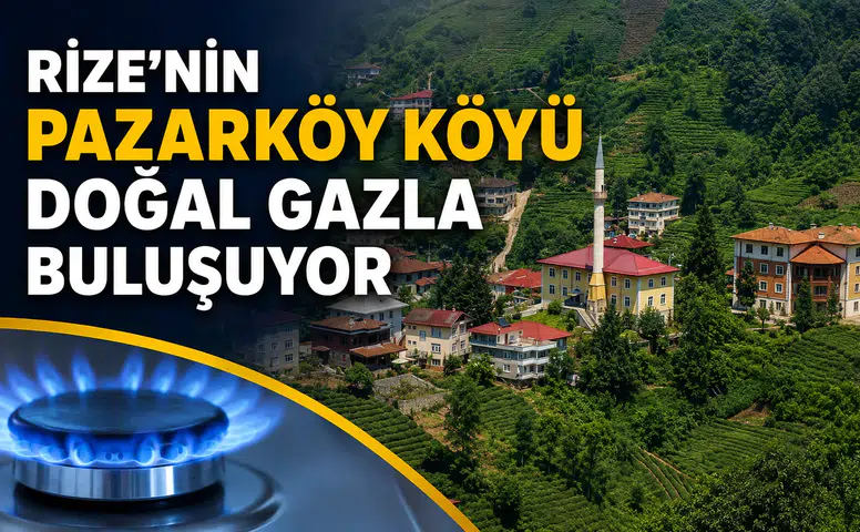 Rize'nin Pazarköy Köyü Doğal Gazla Buluşuyor