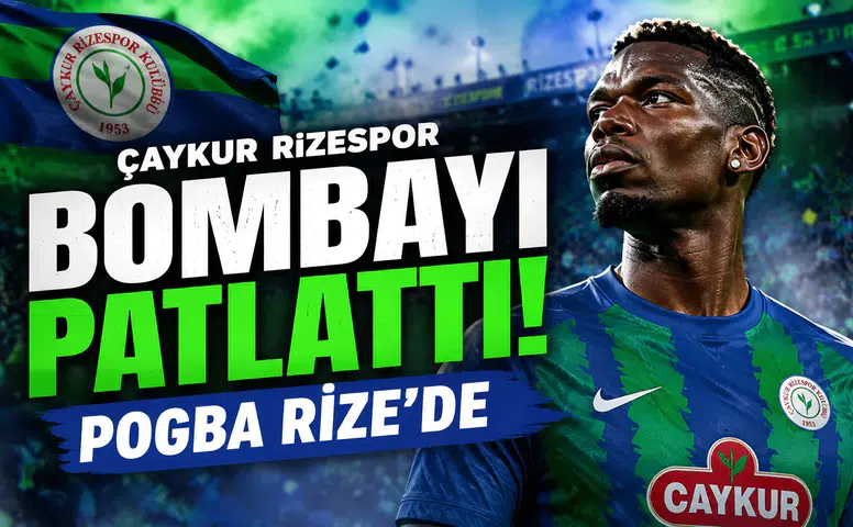Çaykur Rizespor Bombayı Patlattı: Pogba Rize’de