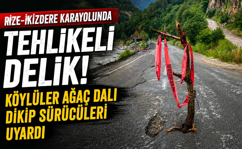 Rize-İkizdere Karayolunda Tehlikeli Delik! Köylüler Ağaç Dalı Dikip Sürücüleri Uyardı