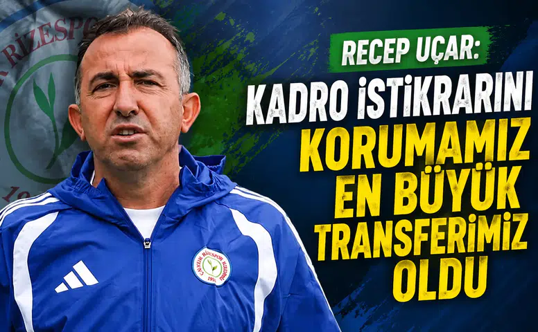 Recep Uçar: Kadro İstikrarını Korumamız En Büyük Transferimiz Oldu