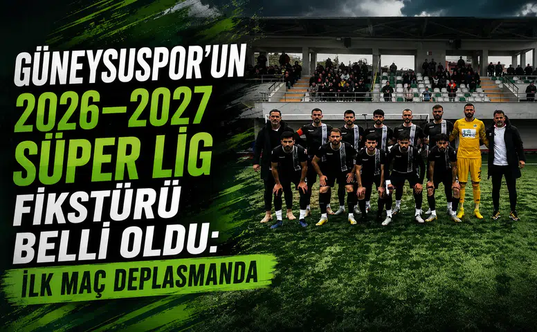 Güneysuspor’un 2026–2027 Süper Lig Fikstürü Belli Oldu: İlk Maç Deplasmanda