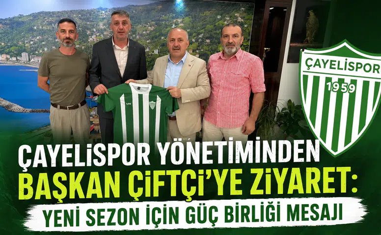 Çayelispor Yönetiminden Başkan Çiftçi’ye Ziyaret: Yeni Sezon İçin Güç Birliği Mesajı