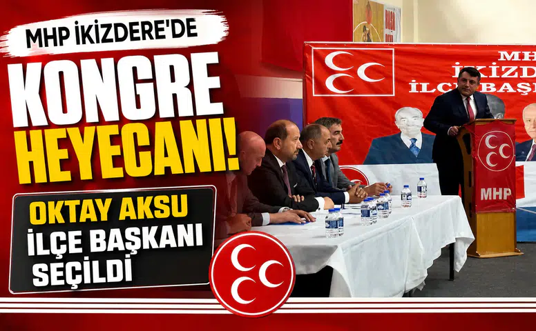 MHP İkizdere’de Kongre Heyecanı: Oktay Aksu İlçe Başkanı Seçildi